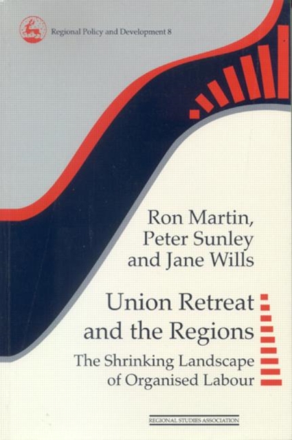 Union Retreat and the Regions : The Shrinking Landscape of Organised Labour, Paperback / softback Book