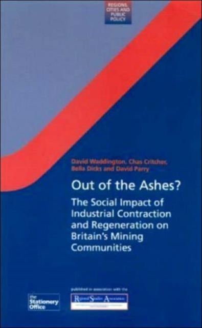 Out of the Ashes? : The Social Impact of Industrial Contraction and Regeneration on Britain's Mining Communities, Paperback / softback Book