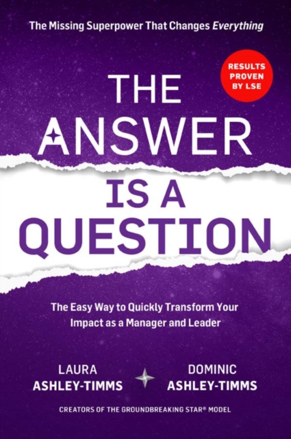 The Answer is a Question : The Missing Superpower that Changes Everything and Will Transform Your Impact as a Manager and Leader, Paperback / softback Book