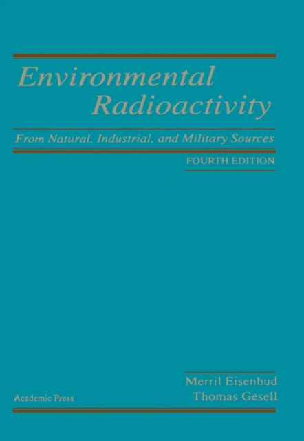 Environmental Radioactivity : From Natural, Industrial and Military Sources, Hardback Book