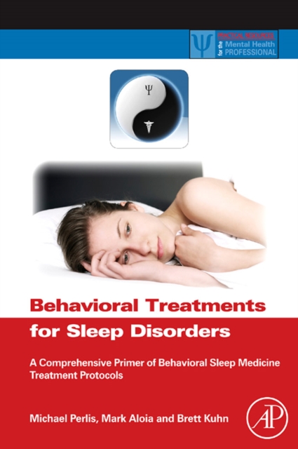 Behavioral Treatments for Sleep Disorders : A Comprehensive Primer of Behavioral Sleep Medicine Interventions, EPUB eBook