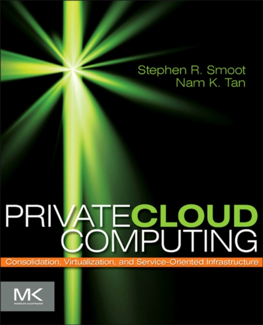 Private Cloud Computing : Consolidation, Virtualization, and Service-Oriented Infrastructure, EPUB eBook