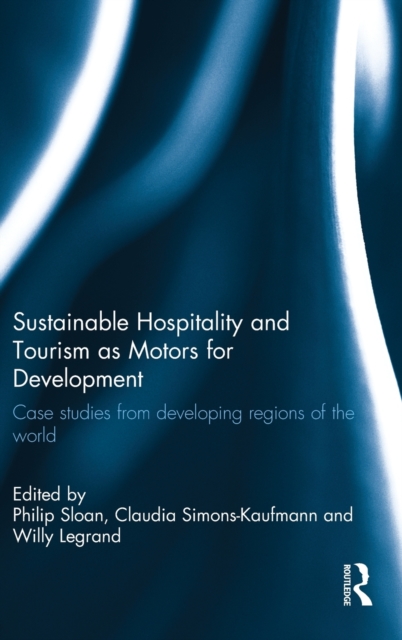 Sustainable Hospitality and Tourism as Motors for Development : Case Studies from Developing Regions of the World, Hardback Book