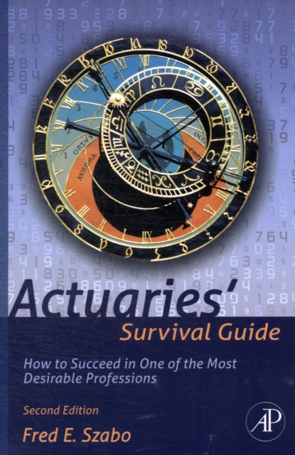 Actuaries' Survival Guide : How to Succeed in One of the Most Desirable Professions, Paperback / softback Book