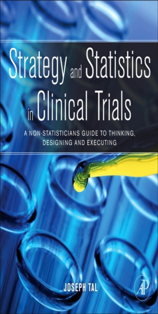 Strategy and Statistics in Clinical Trials : A non-statisticians guide to thinking, designing and executing, PDF eBook