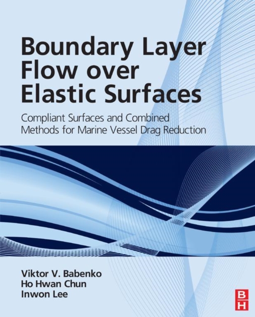 Boundary Layer Flow over Elastic Surfaces : Compliant Surfaces and Combined Methods for Marine Vessel Drag Reduction, EPUB eBook