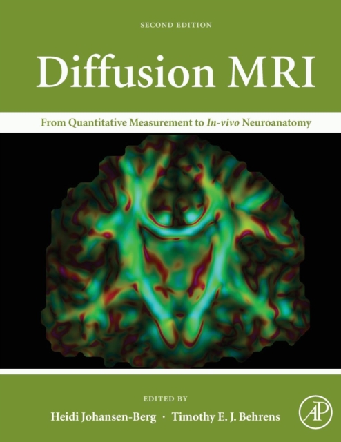 Diffusion MRI : From Quantitative Measurement to In vivo Neuroanatomy, Hardback Book