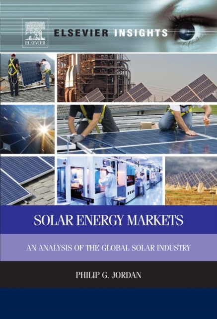 Solar Energy Markets : An Analysis of the Global Solar Industry, EPUB eBook