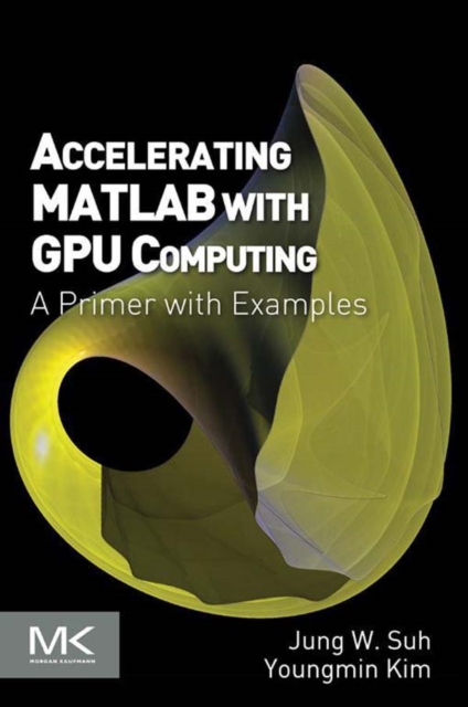 Accelerating MATLAB with GPU Computing : A Primer with Examples, EPUB eBook