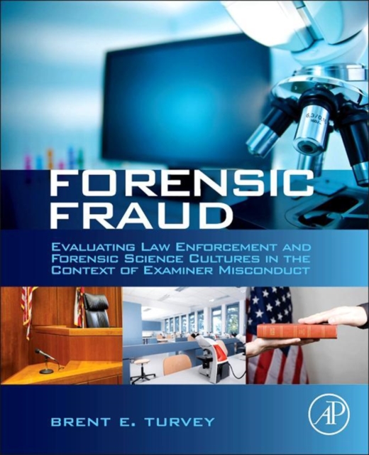 Forensic Fraud : Evaluating Law Enforcement and Forensic Science Cultures in the Context of Examiner Misconduct, EPUB eBook