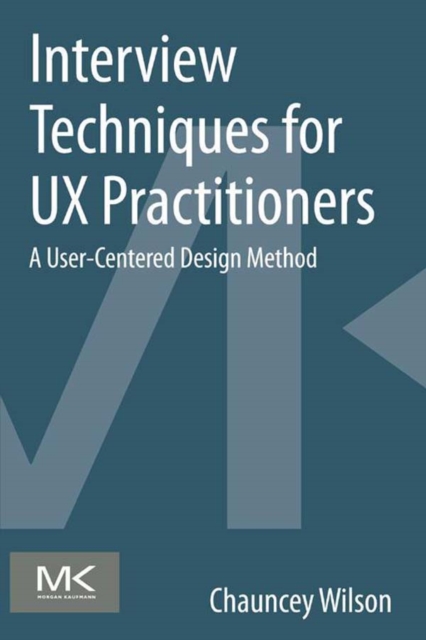 Interview Techniques for UX Practitioners : A User-Centered Design Method, EPUB eBook