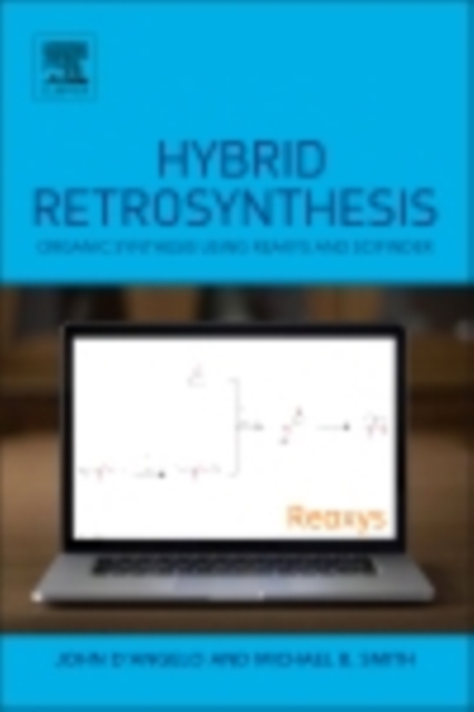Hybrid Retrosynthesis : Organic Synthesis using Reaxys and SciFinder, EPUB eBook