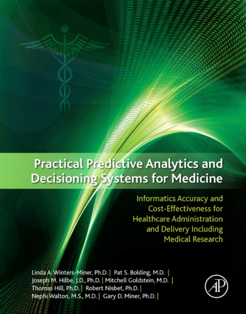 Practical Predictive Analytics and Decisioning Systems for Medicine : Informatics Accuracy and Cost-Effectiveness for Healthcare Administration and Delivery Including Medical Research, EPUB eBook