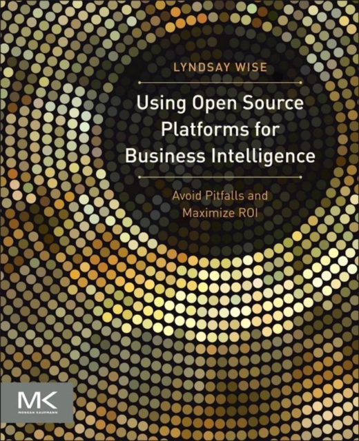 Using Open Source Platforms for Business Intelligence : Avoid Pitfalls and Maximize ROI, EPUB eBook