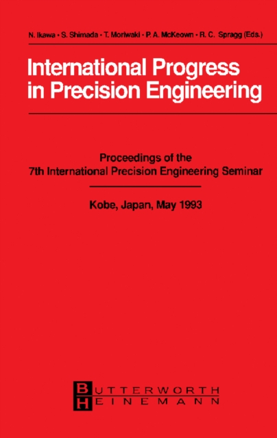 International Progress in Precision Engineering : Proceedings of the 7th International Precision Engineering Seminar, Kobe, Japan, May 1993, PDF eBook