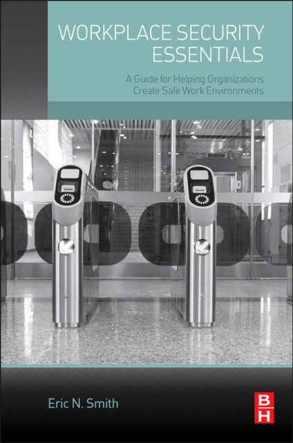Workplace Security Essentials : A Guide for Helping Organizations Create Safe Work Environments, EPUB eBook