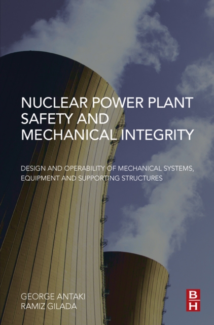 Nuclear Power Plant Safety and Mechanical Integrity : Design and Operability of Mechanical Systems, Equipment and Supporting Structures, EPUB eBook