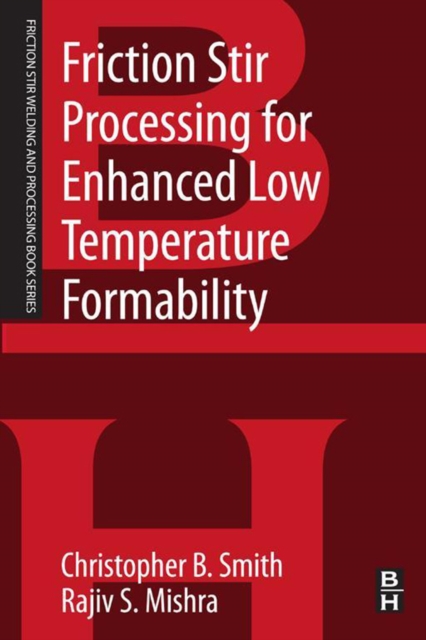 Friction Stir Processing for Enhanced Low Temperature Formability : A volume in the Friction Stir Welding and Processing Book Series, EPUB eBook