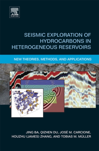 Seismic Exploration of Hydrocarbons in Heterogeneous Reservoirs : New Theories, Methods and Applications, EPUB eBook