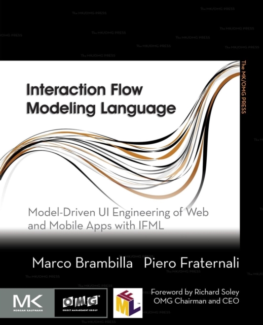 Interaction Flow Modeling Language : Model-Driven UI Engineering of Web and Mobile Apps with IFML, Paperback / softback Book