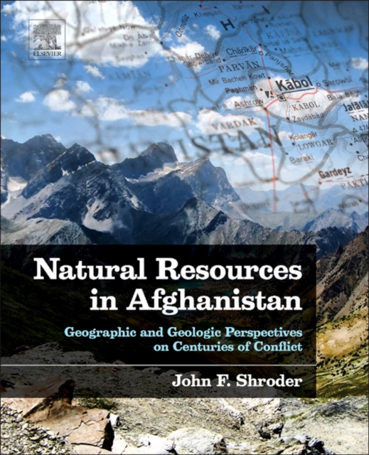 Natural Resources in Afghanistan : Geographic and Geologic Perspectives on Centuries of Conflict, EPUB eBook