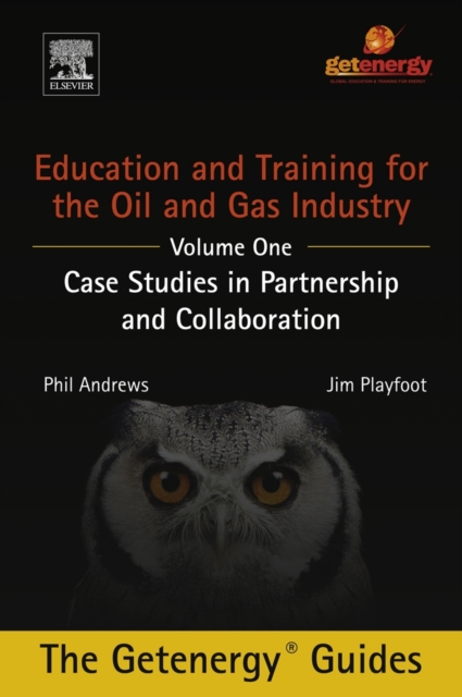Education and Training for the Oil and Gas Industry: Case Studies in Partnership and Collaboration, Hardback Book