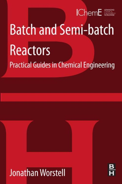 Batch and Semi-batch Reactors : Practical Guides in Chemical Engineering, EPUB eBook