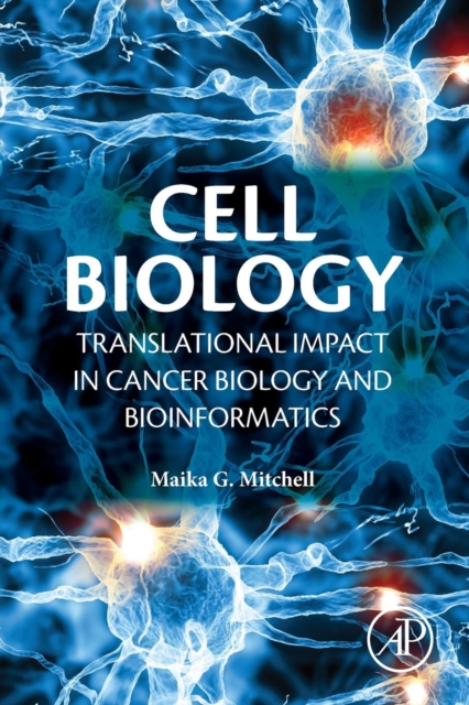 Cell Biology : Translational Impact in Cancer Biology and Bioinformatics, Paperback Book
