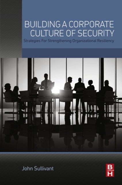 Building a Corporate Culture of Security : Strategies for Strengthening Organizational Resiliency, EPUB eBook