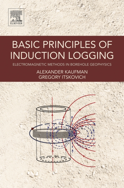 Basic Principles of Induction Logging : Electromagnetic Methods in Borehole Geophysics, EPUB eBook