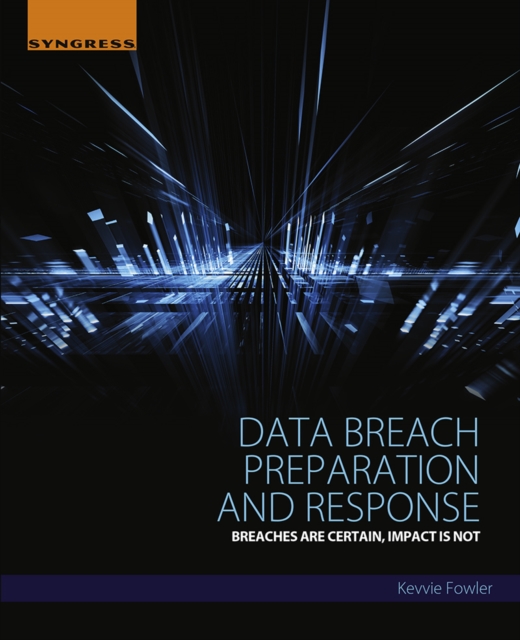 Data Breach Preparation and Response : Breaches are Certain, Impact is Not, EPUB eBook