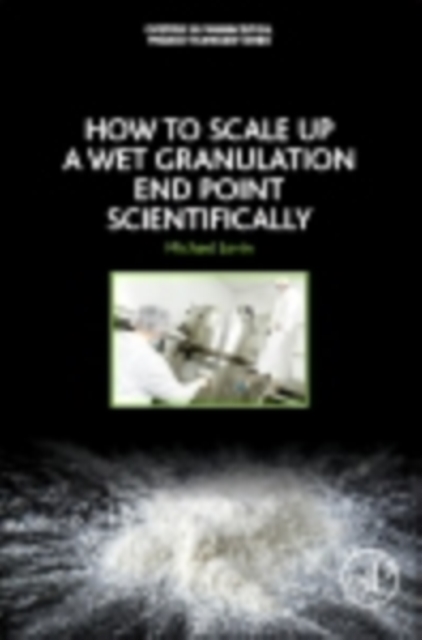 How to Scale-Up a Wet Granulation End Point Scientifically, EPUB eBook