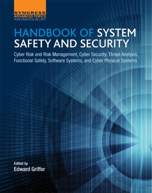 Handbook of System Safety and Security : Cyber Risk and Risk Management, Cyber Security, Threat Analysis, Functional Safety, Software Systems, and Cyber Physical Systems, EPUB eBook