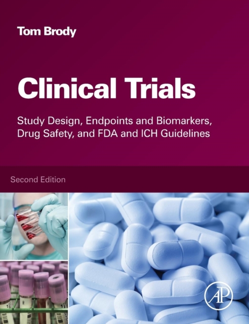 Clinical Trials : Study Design, Endpoints and Biomarkers, Drug Safety, and FDA and ICH Guidelines, Hardback Book
