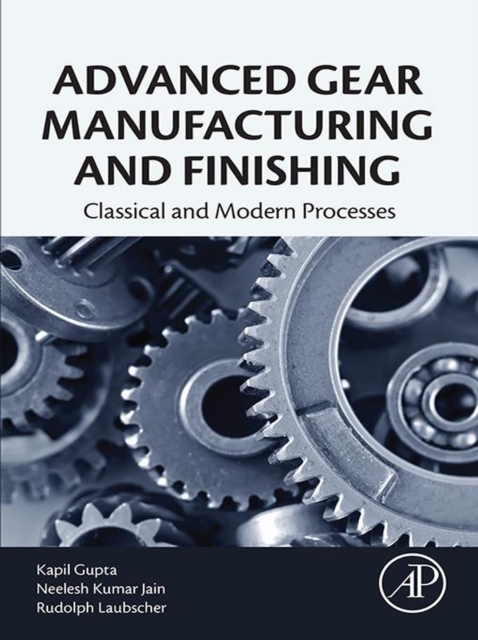Advanced Gear Manufacturing and Finishing : Classical and Modern Processes, EPUB eBook