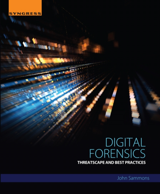 Digital Forensics : Threatscape and Best Practices, EPUB eBook