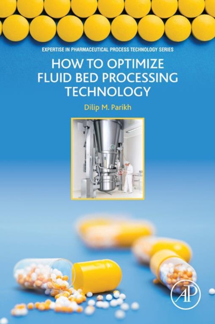 How to Optimize Fluid Bed Processing Technology : Part of the Expertise in Pharmaceutical Process Technology Series, EPUB eBook