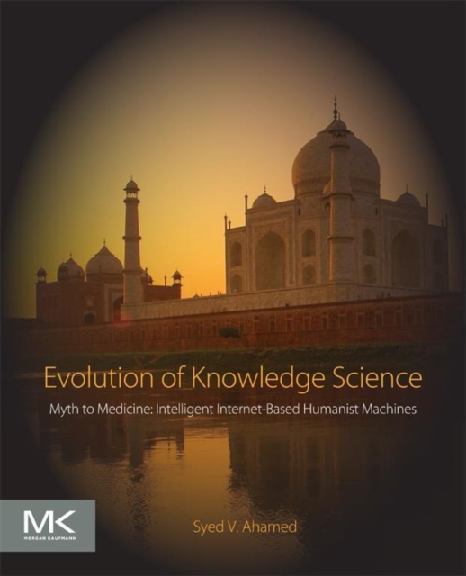 Evolution of Knowledge Science : Myth to Medicine: Intelligent Internet-Based Humanist Machines, EPUB eBook