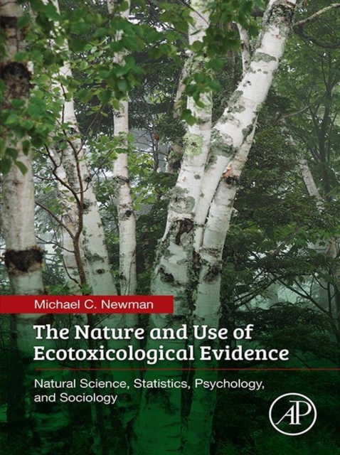 The Nature and Use of Ecotoxicological Evidence : Natural Science, Statistics, Psychology, and Sociology, EPUB eBook