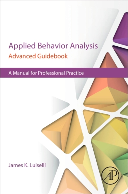 Applied Behavior Analysis Advanced Guidebook : A Manual for Professional Practice, Paperback / softback Book