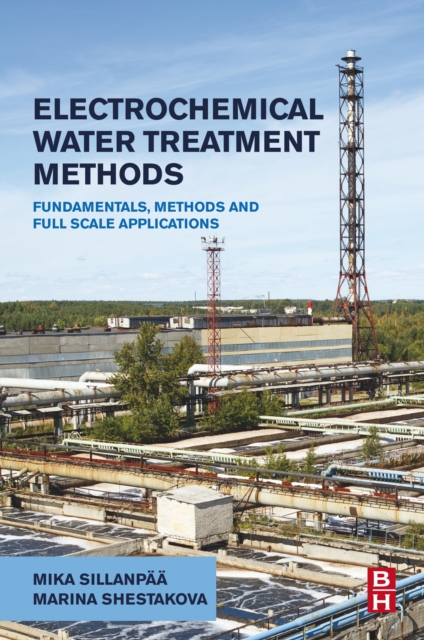 Electrochemical Water Treatment Methods : Fundamentals, Methods and Full Scale Applications, EPUB eBook