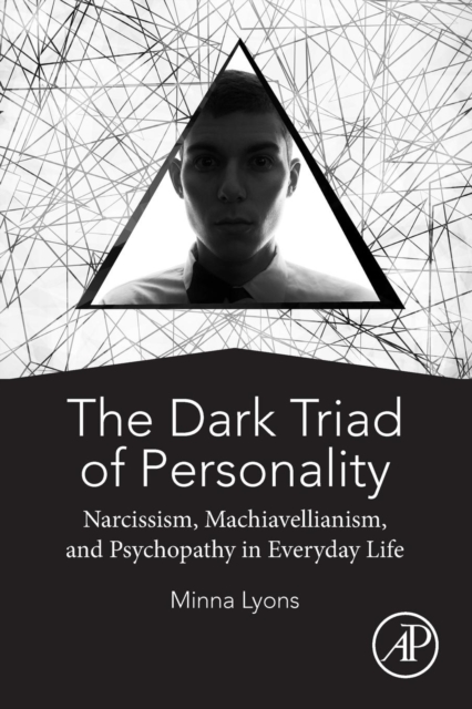 The Dark Triad of Personality : Narcissism, Machiavellianism, and Psychopathy in Everyday Life, Paperback / softback Book