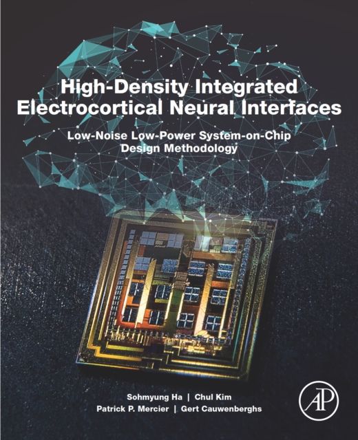High-Density Integrated Electrocortical Neural Interfaces : Low-Noise Low-Power System-on-Chip Design Methodology, EPUB eBook