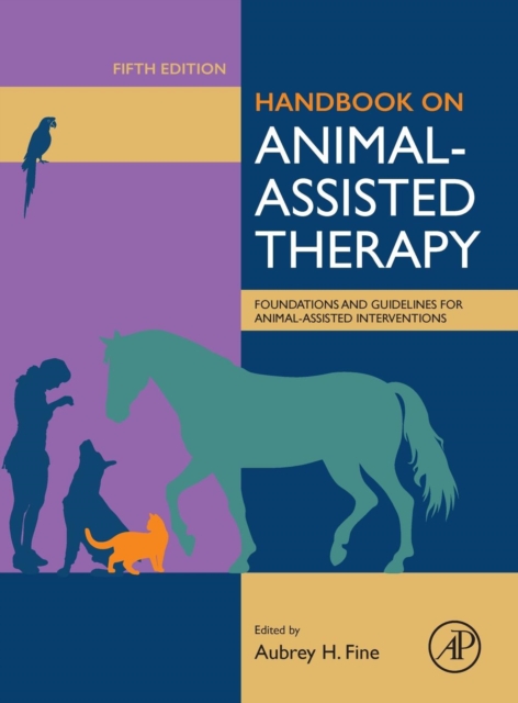 Handbook on Animal-Assisted Therapy : Foundations and Guidelines for Animal-Assisted Interventions, Hardback Book
