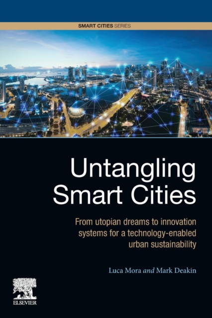 Untangling Smart Cities : From Utopian Dreams to Innovation Systems for a Technology-Enabled Urban Sustainability, Paperback / softback Book