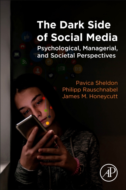 The Dark Side of Social Media : Psychological, Managerial, and Societal Perspectives, Paperback / softback Book