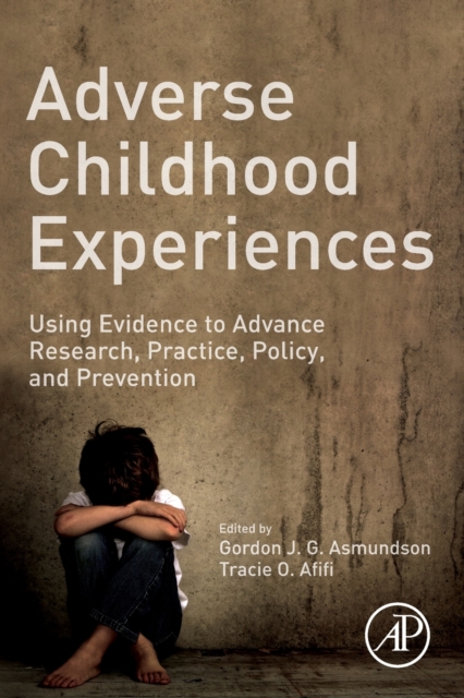 Adverse Childhood Experiences : Using Evidence to Advance Research, Practice, Policy, and Prevention, Paperback / softback Book