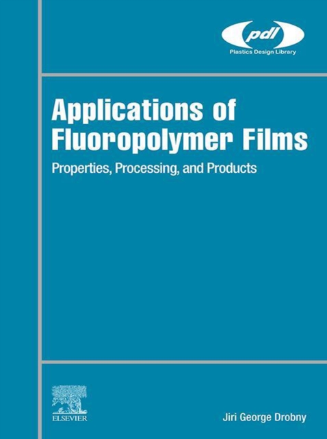 Applications of Fluoropolymer Films : Properties, Processing, and Products, EPUB eBook