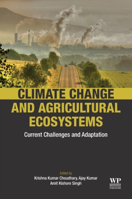 Climate Change and Agricultural Ecosystems : Current Challenges and Adaptation, Paperback / softback Book