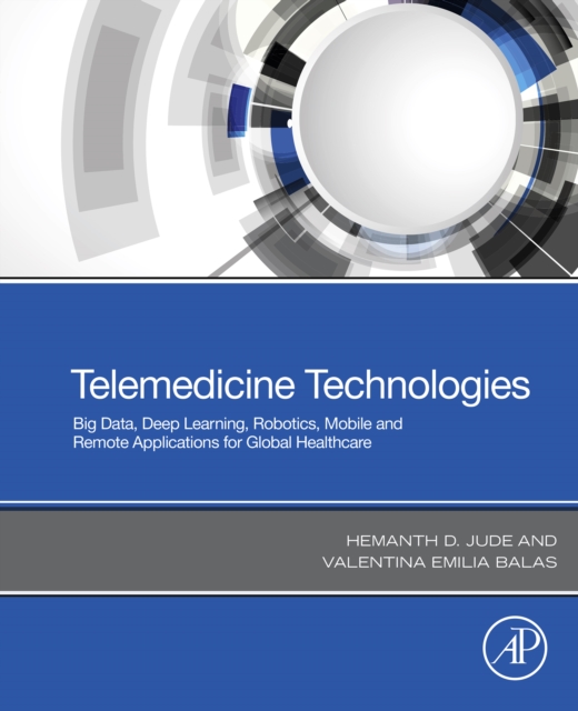 Telemedicine Technologies : Big Data, Deep Learning, Robotics, Mobile and Remote Applications for Global Healthcare, EPUB eBook